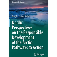 Nordic Perspectives on the Responsible Development of the Arctic: Pathways to Ac [Paperback]