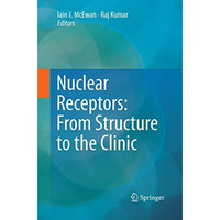 Nuclear Receptors: From Structure to the Clinic [Paperback]