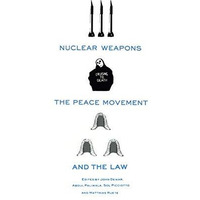 Nuclear Weapons, the Peace Movement and the Law [Paperback]