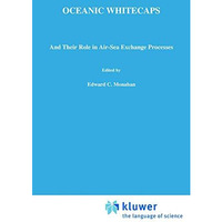 Oceanic Whitecaps: And Their Role in Air-Sea Exchange Processes [Hardcover]