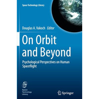 On Orbit and Beyond: Psychological Perspectives on Human Spaceflight [Paperback]