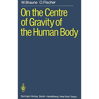 On the Centre of Gravity of the Human Body: as Related to the Equipment of the G [Paperback]