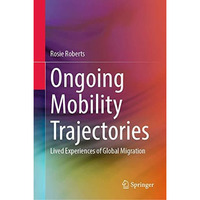 Ongoing Mobility Trajectories: Lived Experiences of Global Migration [Hardcover]