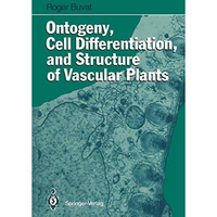 Ontogeny, Cell Differentiation, and Structure of Vascular Plants [Paperback]