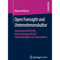 Open Foresight und Unternehmenskultur: Organisationskulturelle Voraussetzungen f [Paperback]