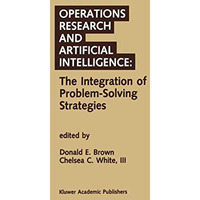 Operations Research and Artificial Intelligence: The Integration of Problem-Solv [Hardcover]