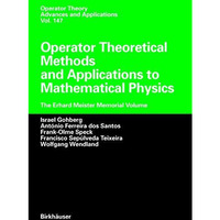 Operator Theoretical Methods and Applications to Mathematical Physics: The Erhar [Paperback]