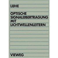 Optische Signal?bertragung mit Lichtwellenleitern: Einf?hrung in die physikalisc [Paperback]