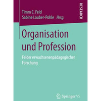 Organisation und Profession: Felder erwachsenenp?dagogischer Forschung [Paperback]