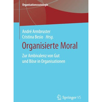 Organisierte Moral: Zur Ambivalenz von Gut und B?se in Organisationen [Paperback]