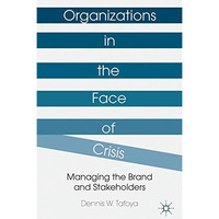 Organizations in the Face of Crisis: Managing the Brand and Stakeholders [Paperback]