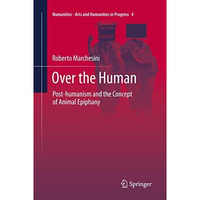 Over the Human: Post-humanism and the Concept of Animal Epiphany [Paperback]