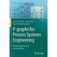 P-graphs for Process Systems Engineering: Mathematical Models and Algorithms [Paperback]