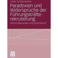 Paradoxien und Widerspr?che der F?hrungskr?fterekrutierung: Personalauswahl und  [Paperback]