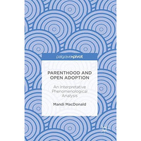 Parenthood and Open Adoption: An Interpretative Phenomenological Analysis [Hardcover]