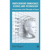 Participatory Democracy, Science and Technology: An Exploration in the Philosoph [Hardcover]