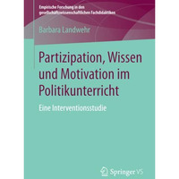 Partizipation, Wissen und Motivation im Politikunterricht: Eine Interventionsstu [Paperback]