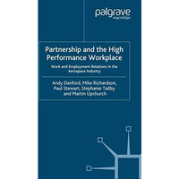 Partnership and the High Performance Workplace: Work and Employment Relations in [Paperback]