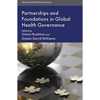 Partnerships and Foundations in Global Health Governance [Paperback]