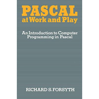 Pascal at Work and Play: An Introduction to Computer Programming in Pascal [Paperback]