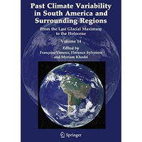 Past Climate Variability in South America and Surrounding Regions: From the Last [Paperback]