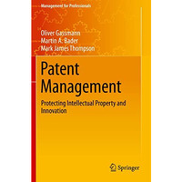 Patent Management: Protecting Intellectual Property and Innovation [Paperback]