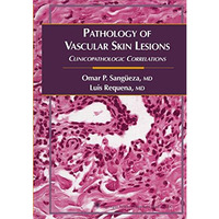 Pathology of Vascular Skin Lesions: Clinicopathologic Correlations [Paperback]