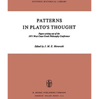 Patterns in Platos Thought: Papers arising out of the 1971 West Coast Greek Phi [Paperback]