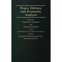 Peace, Defence and Economic Analysis: Proceedings of a Conference held in Stockh [Hardcover]