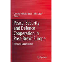 Peace, Security and Defence Cooperation in Post-Brexit Europe: Risks and Opportu [Paperback]