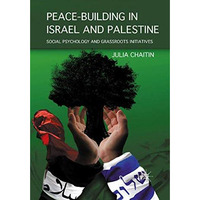 Peace-building in Israel and Palestine: Social Psychology and Grassroots Initiat [Paperback]