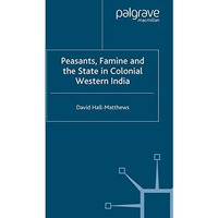 Peasants, Famine and the State in Colonial Western India [Paperback]