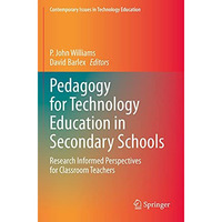 Pedagogy for Technology Education in Secondary Schools: Research Informed Perspe [Paperback]