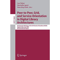 Peer-to-Peer, Grid, and Service-Orientation in Digital Library Architectures: 6t [Paperback]