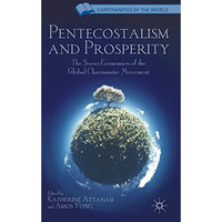 Pentecostalism and Prosperity: The Socio-Economics of the Global Charismatic Mov [Hardcover]