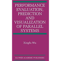 Performance Evaluation, Prediction and Visualization of Parallel Systems [Paperback]