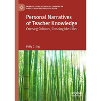 Personal Narratives of Teacher Knowledge: Crossing Cultures, Crossing Identities [Hardcover]