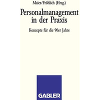 Personalmanagement in der Praxis: Konzepte f?r die 90er Jahre [Paperback]