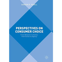 Perspectives on Consumer Choice: From Behavior to Action, from Action to Agency [Paperback]