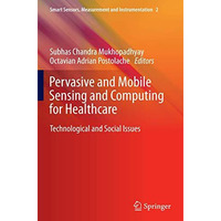 Pervasive and Mobile Sensing and Computing for Healthcare: Technological and Soc [Hardcover]