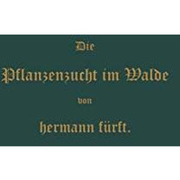 Pflanzenzucht im Walde: Ein Handbuch f?r Forstwirthe, Waldbesitzer und Studieren [Paperback]