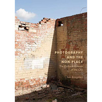 Photography and the Non-Place: The Cultural Erasure of the City [Hardcover]