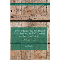 Physical Evidence for Ritual Acts, Sorcery and Witchcraft in Christian Britain:  [Hardcover]