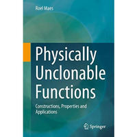 Physically Unclonable Functions: Constructions, Properties and Applications [Hardcover]