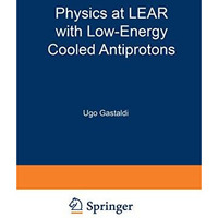 Physics at LEAR with Low-Energy Cooled Antiprotons [Paperback]