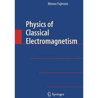 Physics of Classical Electromagnetism [Hardcover]