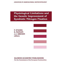 Physiological Limitations and the Genetic Improvement of Symbiotic Nitrogen Fixa [Paperback]