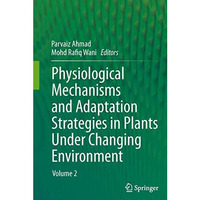 Physiological Mechanisms and Adaptation Strategies in Plants Under Changing Envi [Hardcover]