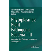 Phytoplasmas: Plant Pathogenic Bacteria - III: Genomics, Host Pathogen Interacti [Paperback]