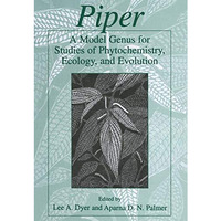 Piper: A Model Genus for Studies of Phytochemistry, Ecology, and Evolution [Paperback]